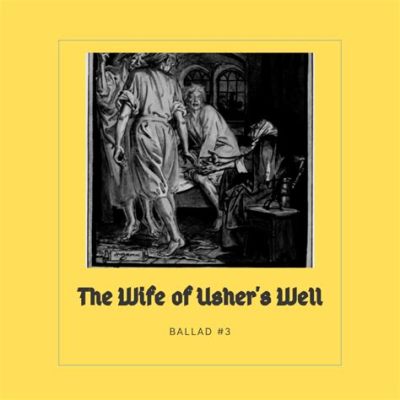  The Wife of Usher’s Well: A Journey Through Loss, Hope, and Magical Redemption?